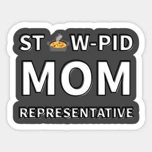 Stew-Pid Mom Representative x3 Sticker
